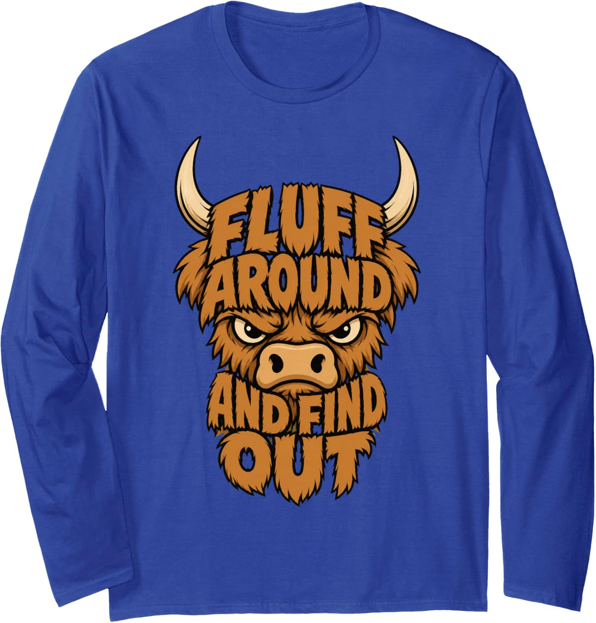 Fluff Around and Find Out Funny Scottish Highland Cow Humor Long Sleeve T-Shirt - Adult Unisex Royal Blue