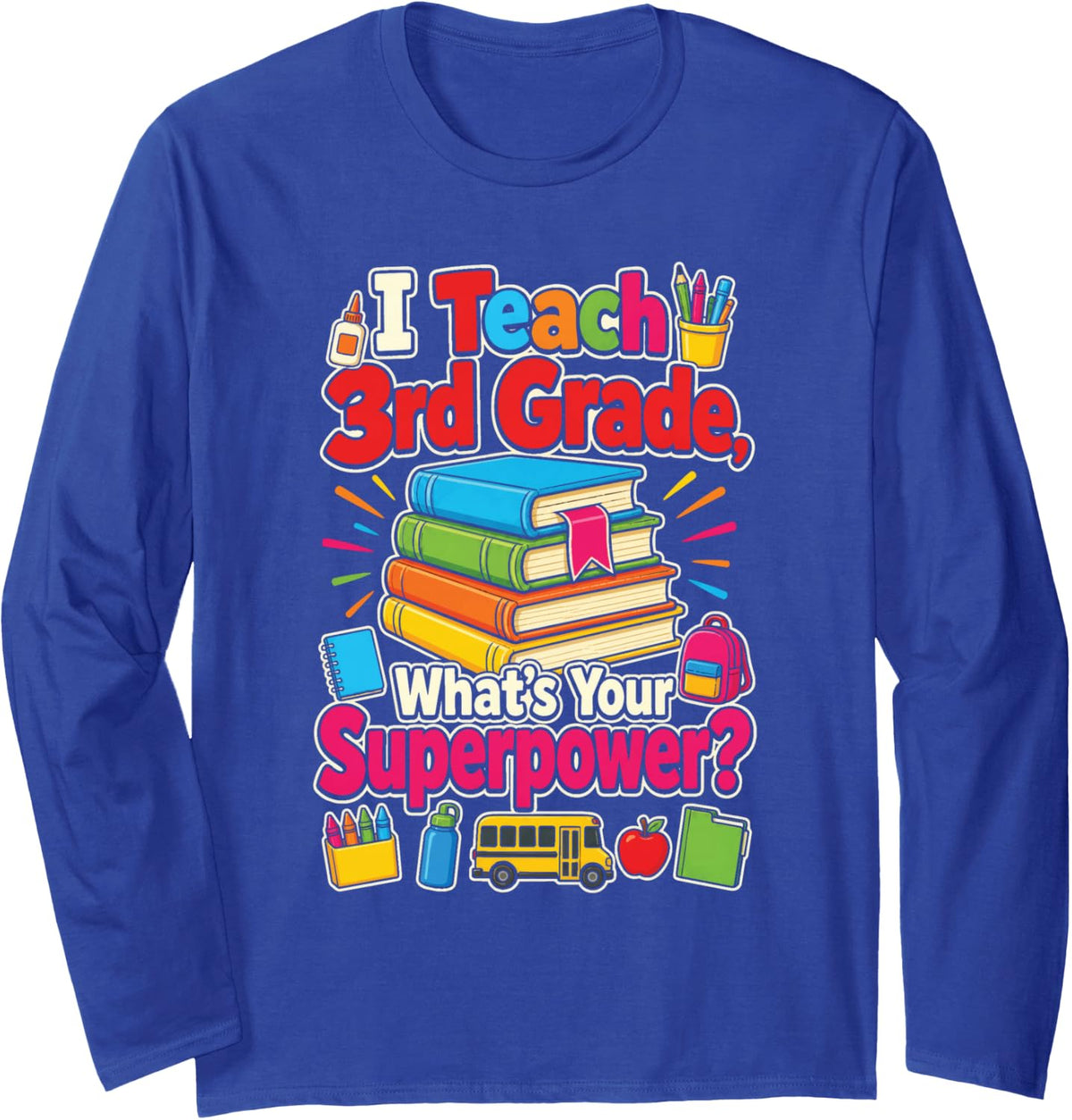 3rd Grade Teacher I Teach What's Your Superpower Long Sleeve T-Shirt - Adult Unisex Royal Blue