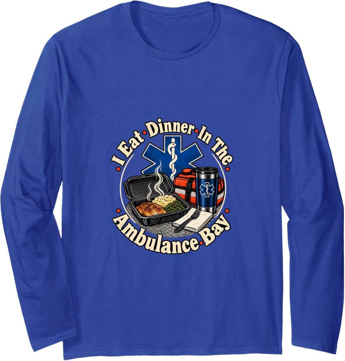 I Eat Dinner in The Ambulance Bay Funny EMT Long Sleeve T-Shirt - Adult Unisex Royal Blue