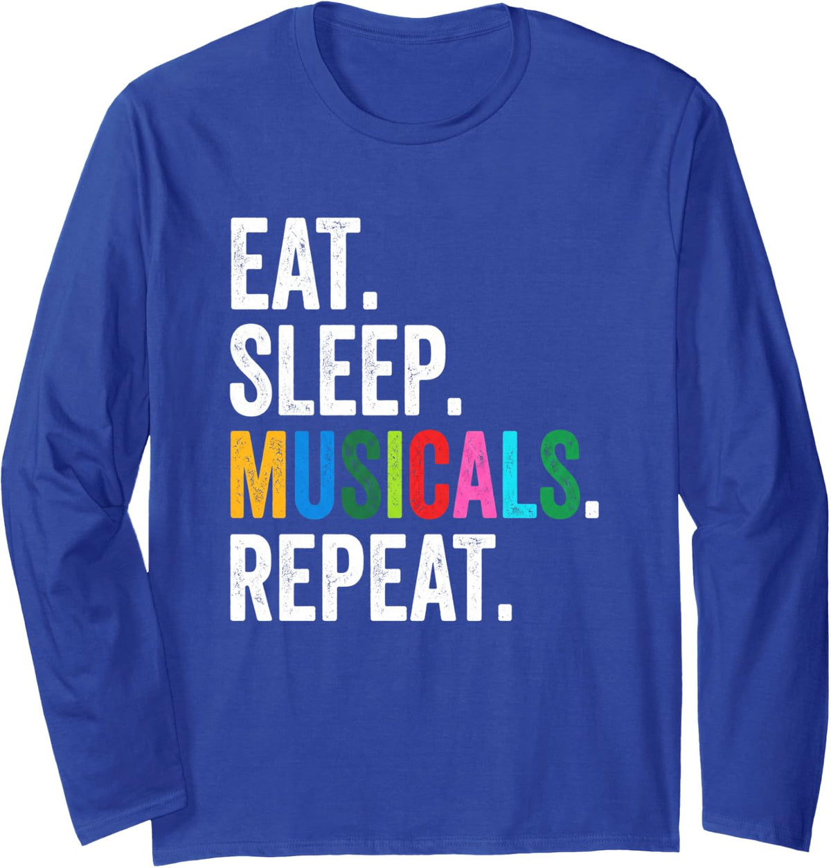Eat, Sleep, Musicals, Repeat -Funny Broadway Musical Theatre Long Sleeve T-Shirt - Adult Unisex Royal Blue