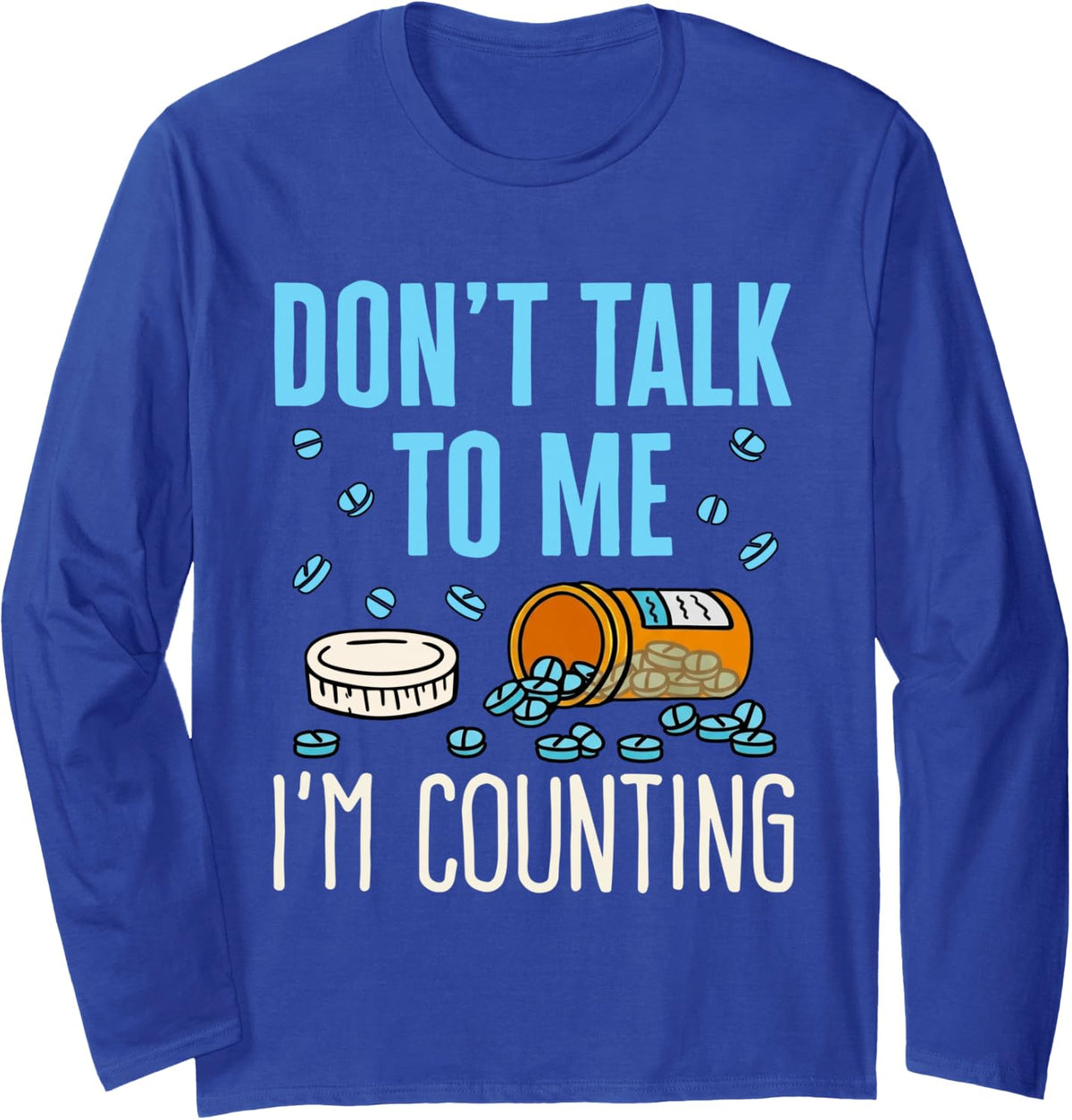 Funny Pills Don't Talk to Me I'm Counting Pharmacist Tech Long Sleeve T-Shirt - Adult Unisex Royal Blue