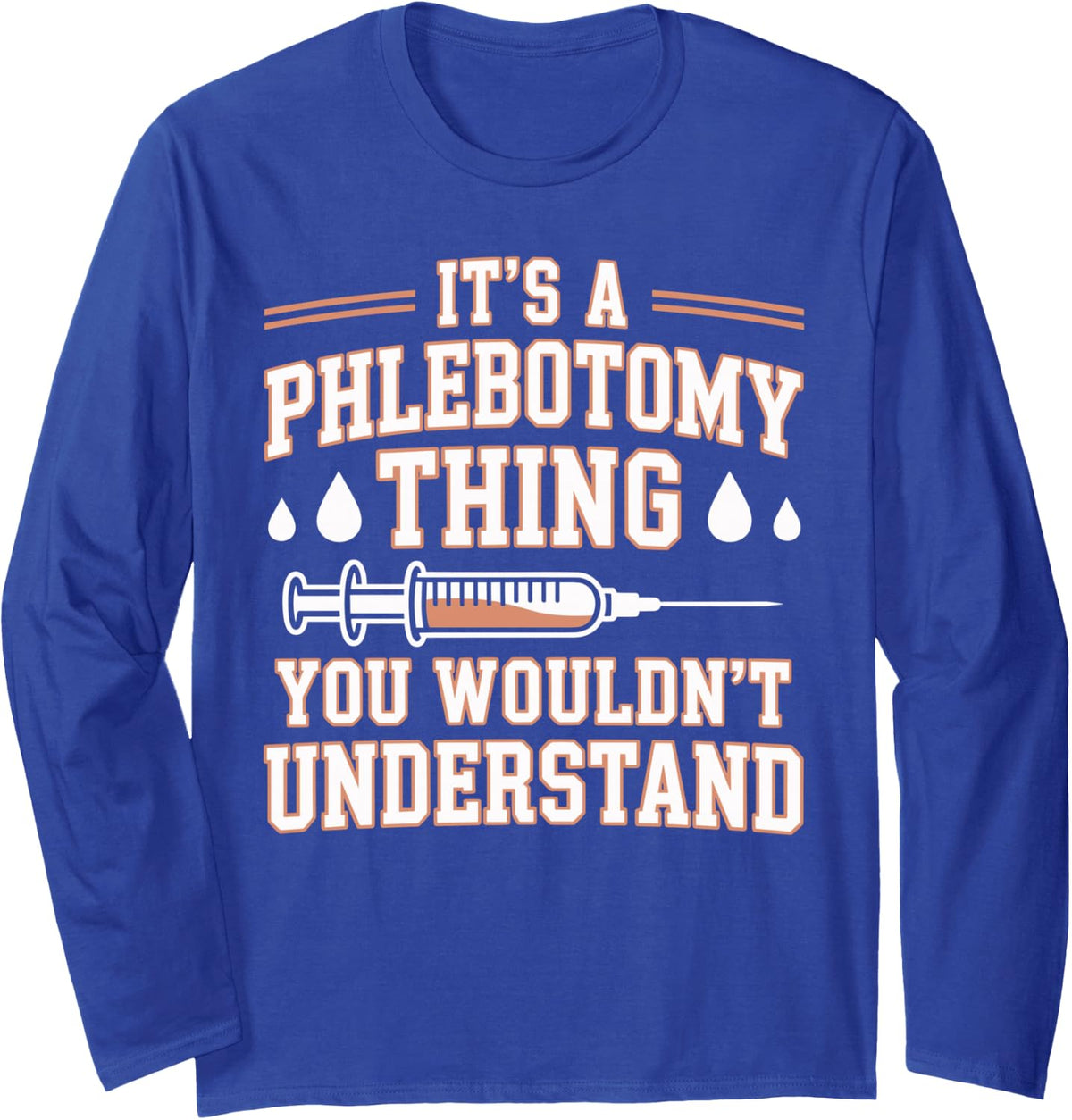 It's A Phlebotomy Thing Funny Phlebotomist Long Sleeve T-Shirt - Adult Unisex Royal Blue