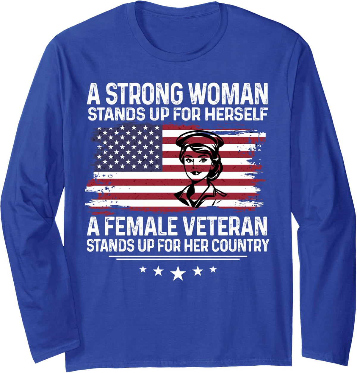 Strong Woman Stands Up For Herself A Female Veteran Long Sleeve T-Shirt - Adult Unisex Royal Blue