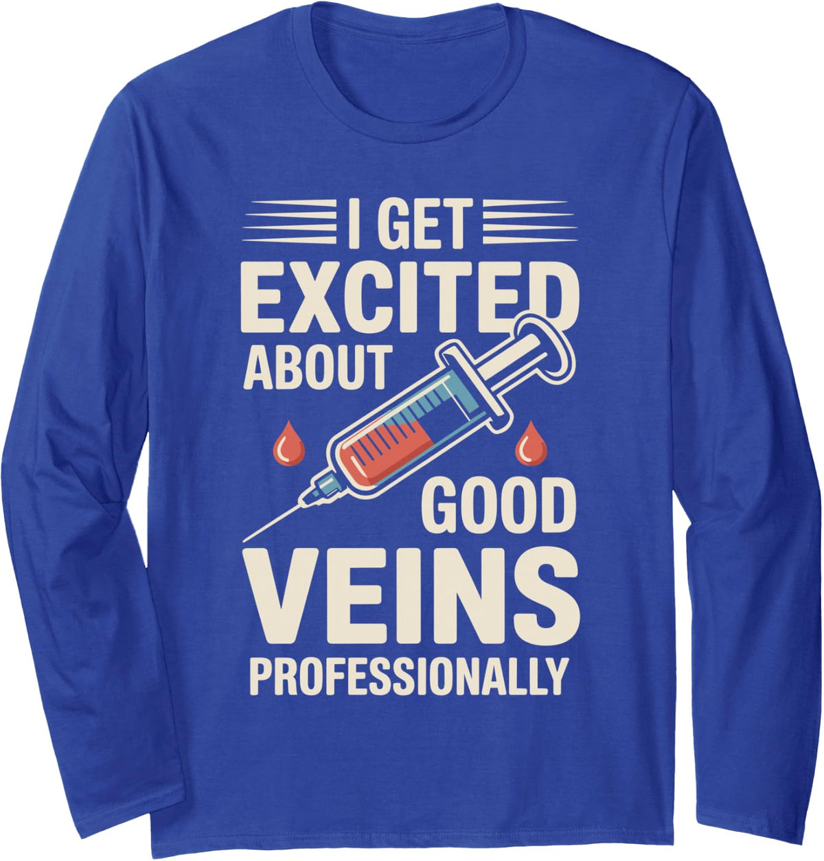 I Get Excited About Good Veins Funny Phlebotomist Long Sleeve T-Shirt - Adult Unisex Royal Blue