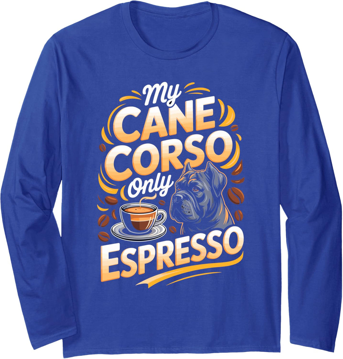 My Cane Corso Only Drinks Espresso Italian Mastiff Long Sleeve T-Shirt - Adult Unisex Royal Blue