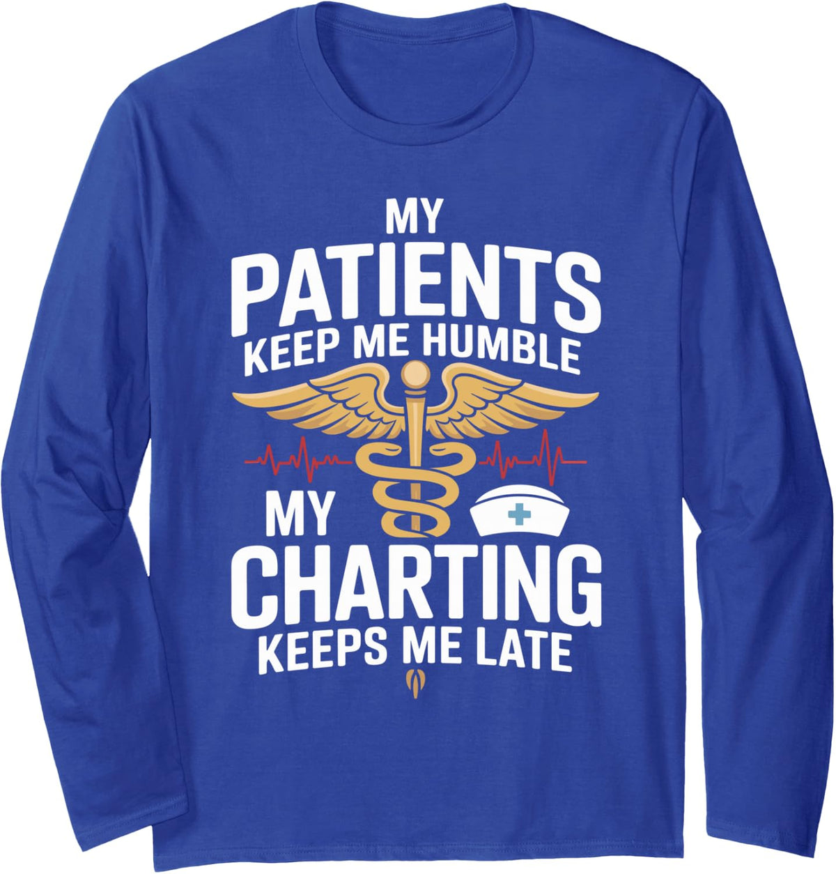 My Patients Keep Me Humble Funny Nurse Practitioner Long Sleeve T-Shirt - Adult Unisex Royal Blue