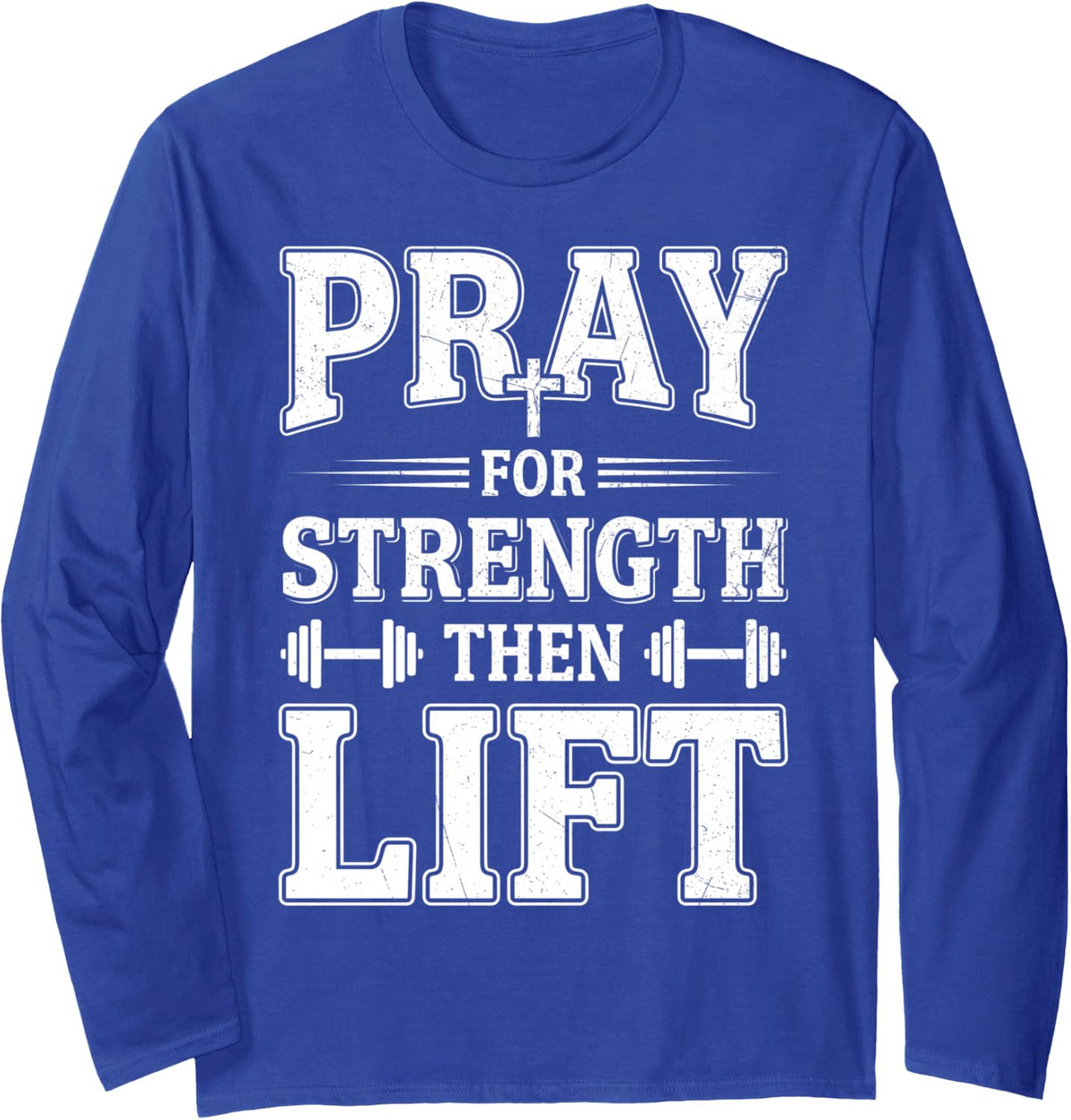 Pray for Strength Jesus Bible Christian Workout Weightlifter Long Sleeve T-Shirt - Adult Unisex Royal Blue