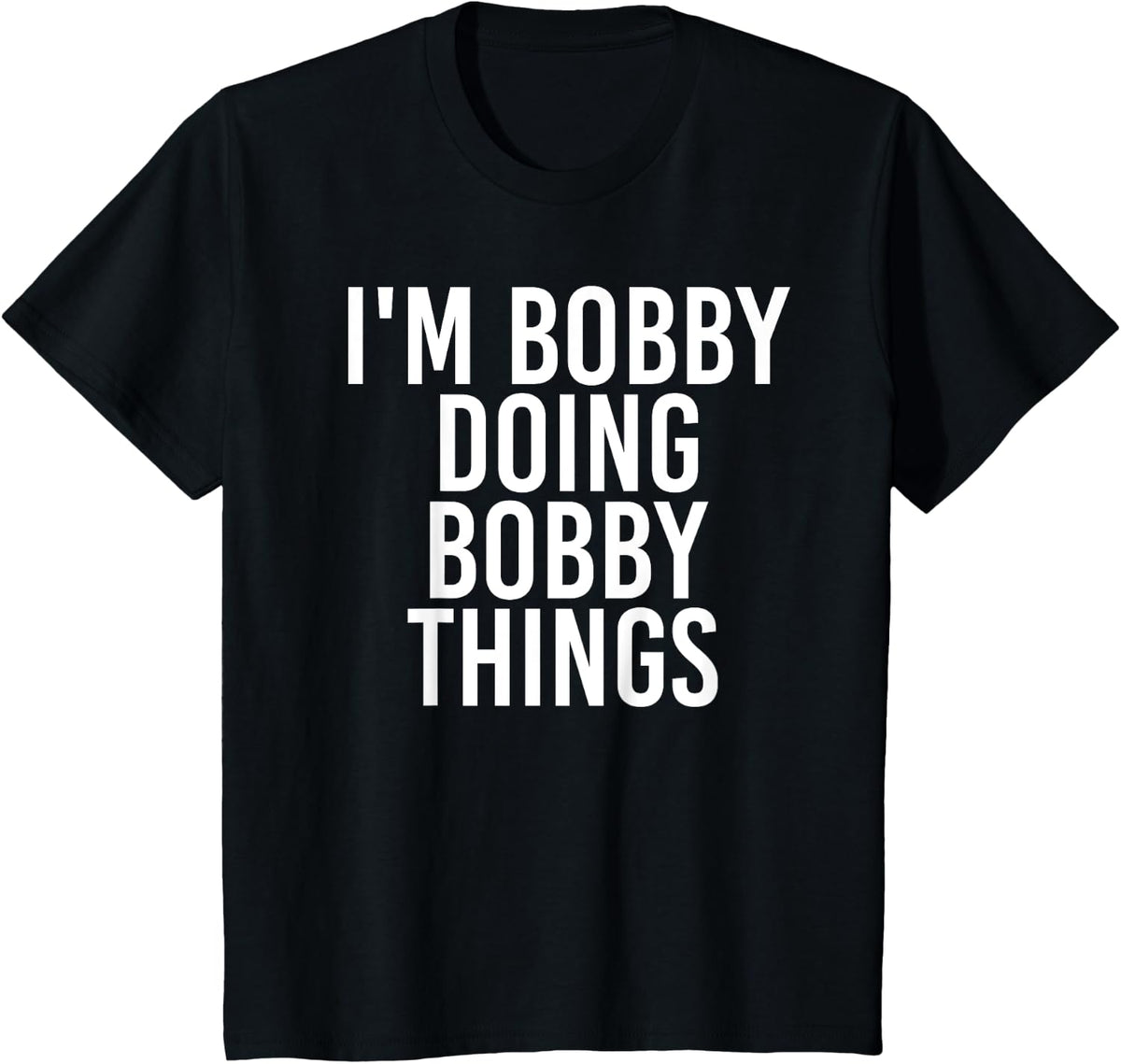 I'M BOBBY DOING BOBBY THINGS Funny Christmas Gift Idea T-Shirt - Black