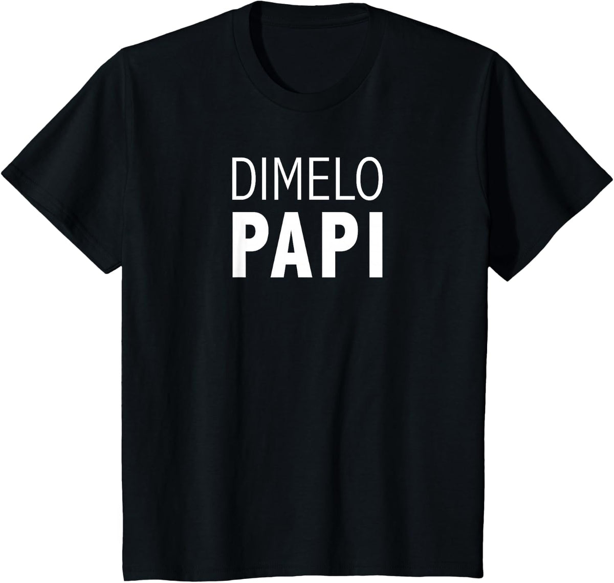 Dimelo Papi Latino Latina Saying for Men or Women T-Shirt - Black