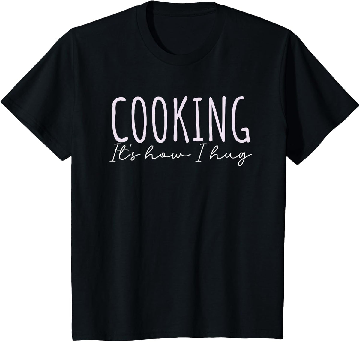 Cooking How I Hug Quote Kitchen Love Mom Grandma T-Shirt - Black