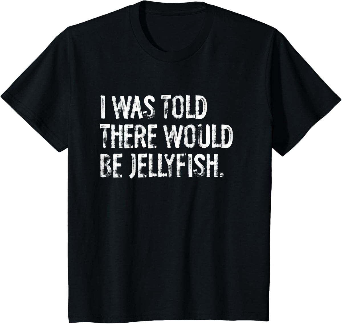 I Was Told There Would Be Jellyfish T-Shirt - Black