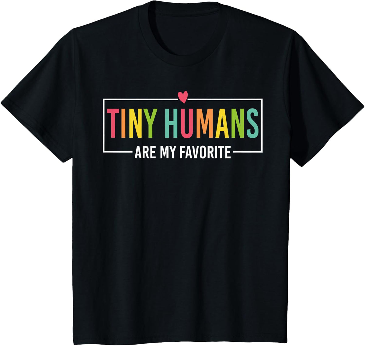 Tiny Humans Are My Favorite Funny Tee Shirt for Teachers and Nurses - Black