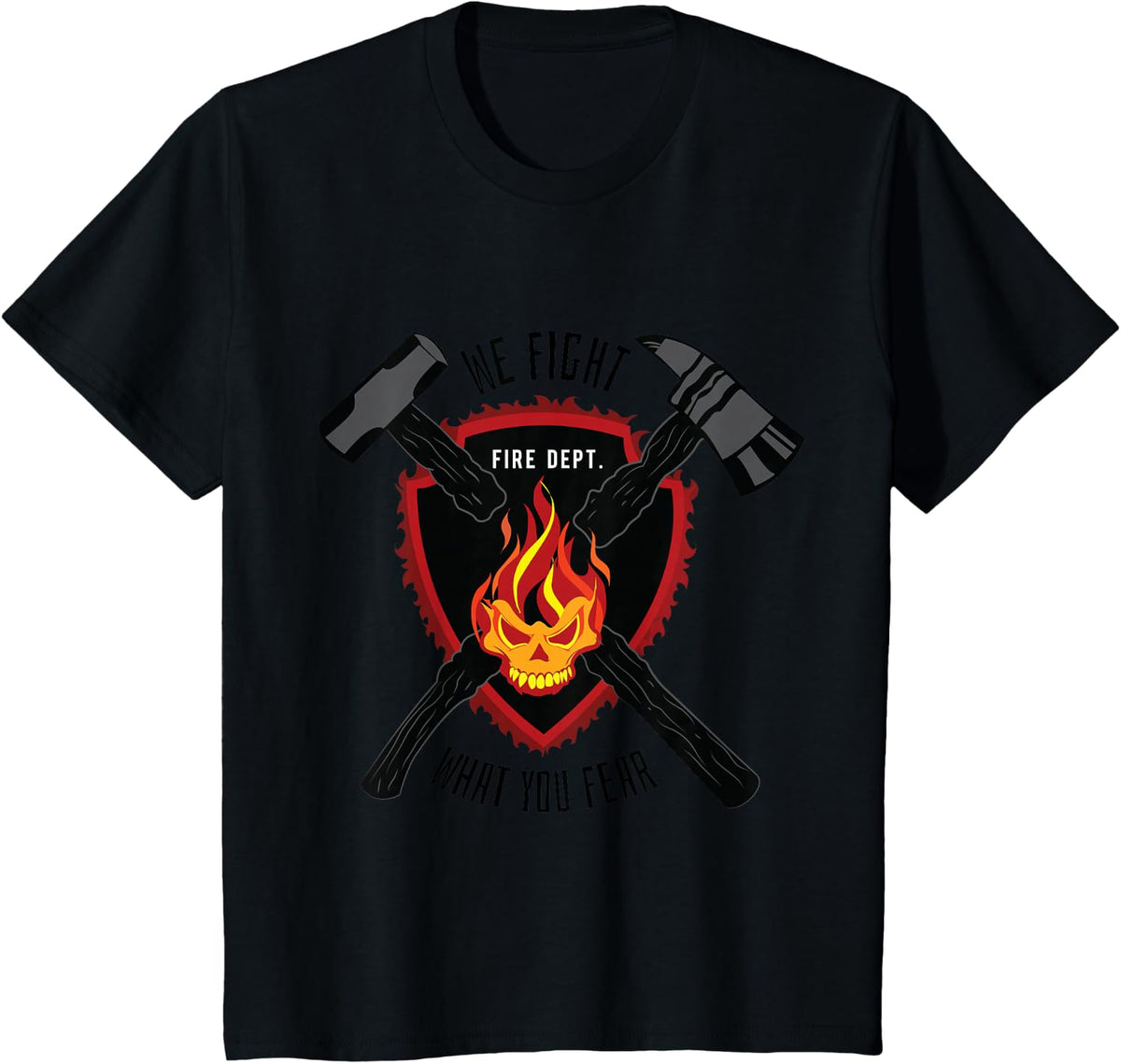 Firefighter - We Fight What You Fear - Fireman Gift T-Shirt - Black
