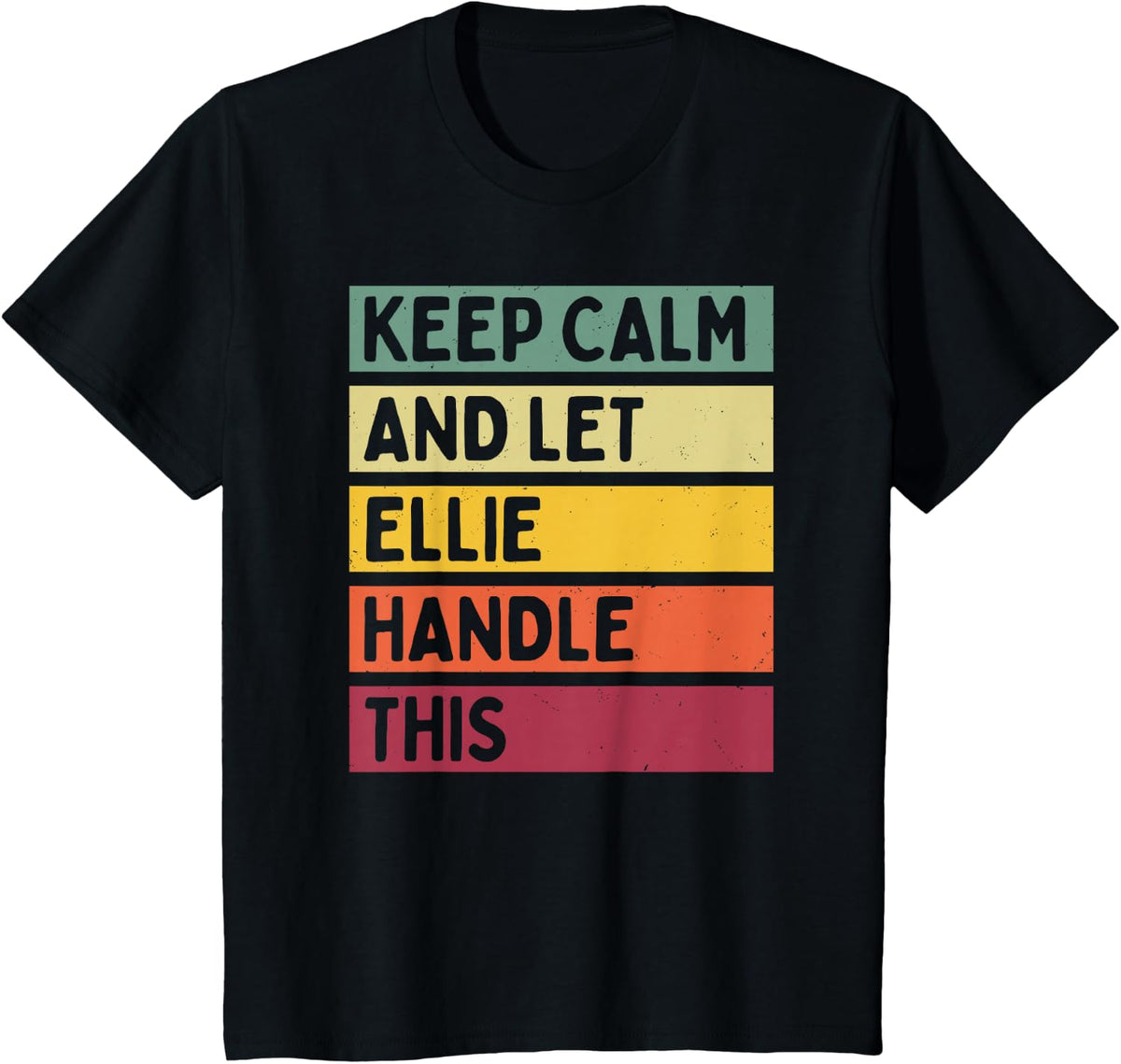 Keep Calm And Let Ellie Handle This Funny Quote Retro T-Shirt - Black