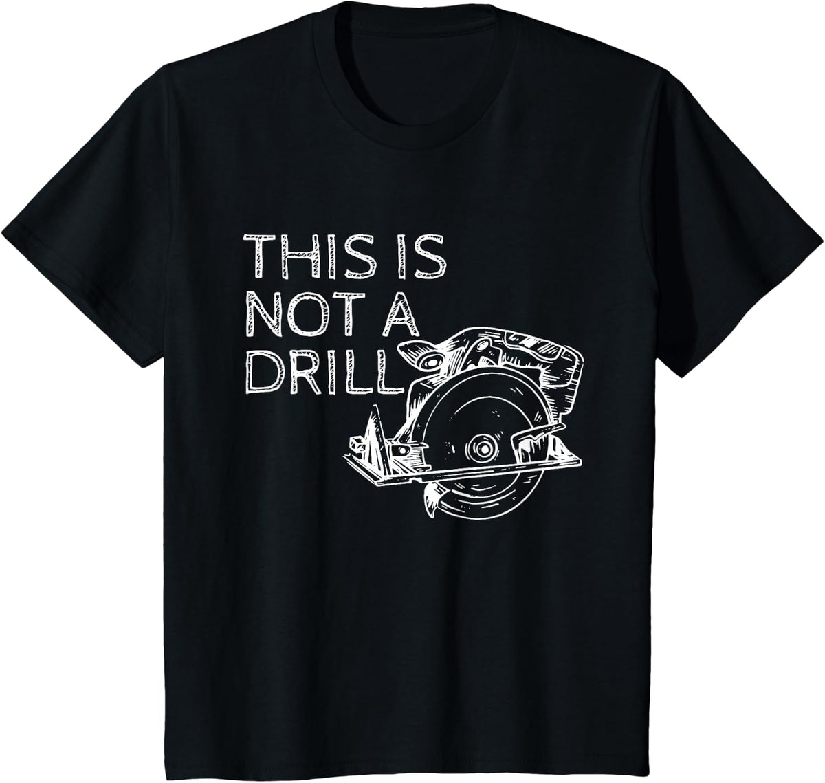 This is Not a Drill Funny DIY Home Improvement Circular Saw T-Shirt - Black