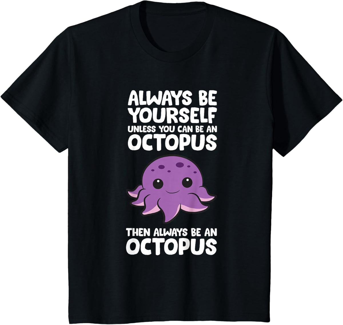 Always Be Yourself Unless You Can Be An Octopus T-Shirt Tee For Women Men Kids - Black