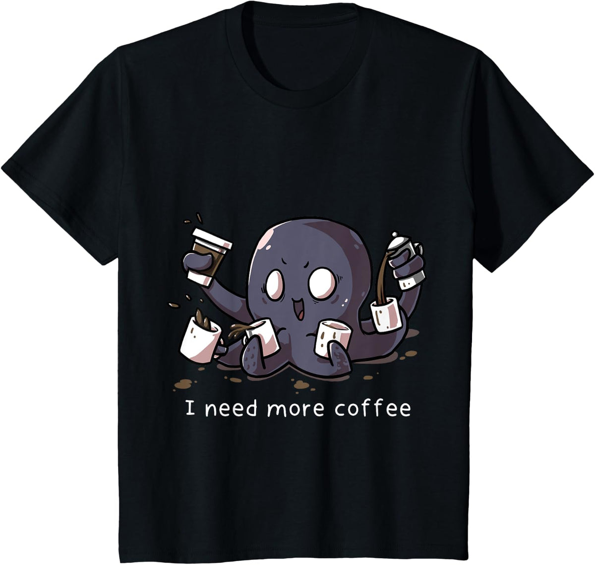 I Need More Coffee Octopus Pun Funny Octopus Coffee Drinker T-Shirt - Black