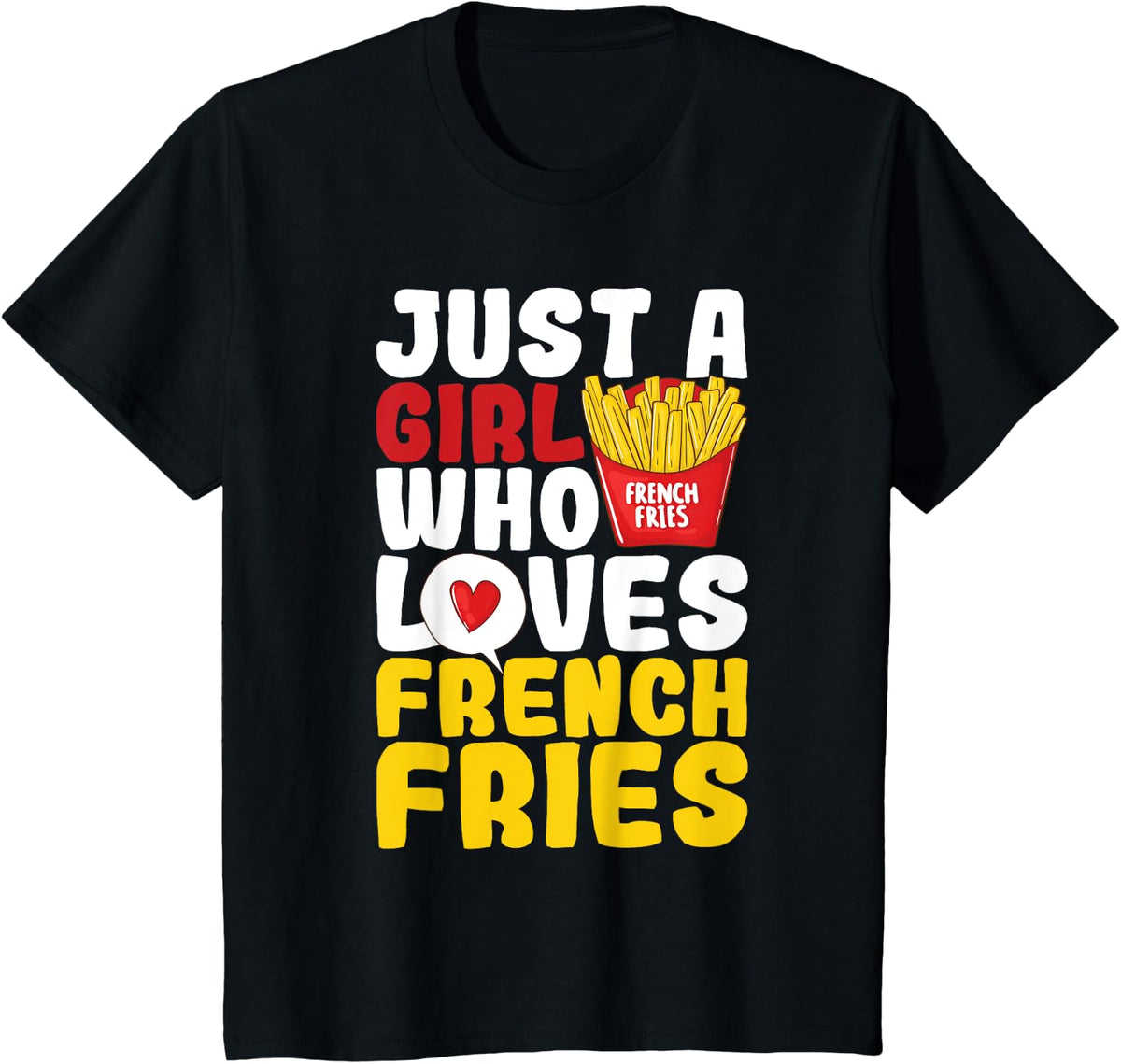 Just A Girl Who Loves French Fries - Fast Food Chips Lover T-Shirt - Black