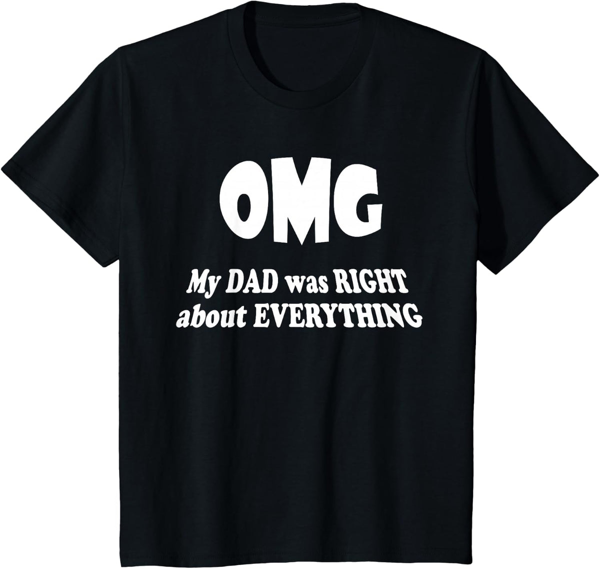 OMG My Dad Was Right About Everything, Father's Day Gift T-Shirt - Black