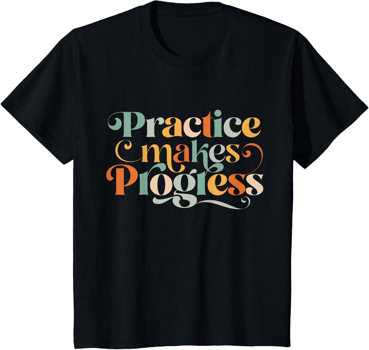 Practice makes progress over perfection positive motivation T-Shirt - Black