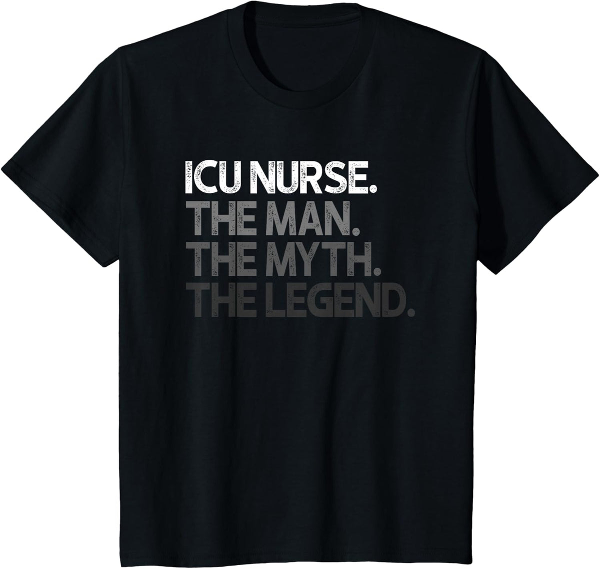 ICU Nurse The Man The Myth The Legend Tees T Shirts Gift for Men - Black