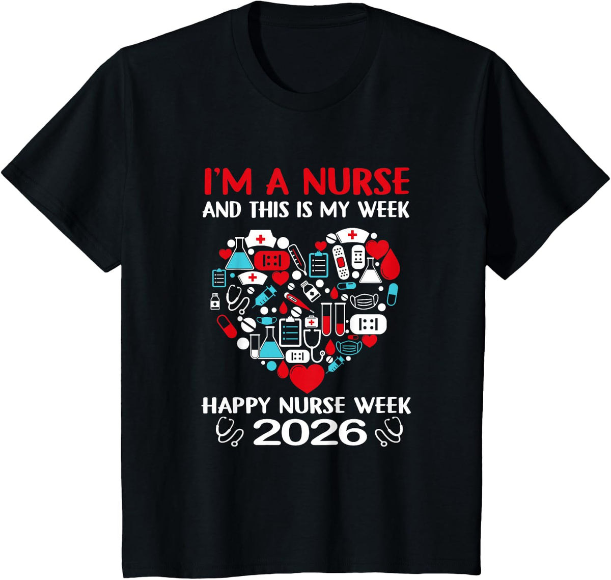 I'm A Nurse and This is My Week Happy Nurse Week 2026 T-Shirt Tee - Black