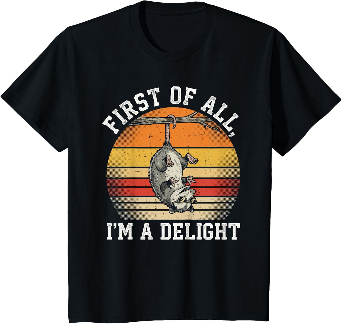 First of All I'm A Delight Opossum Retro Sarcastic Tee T-Shirt - Black