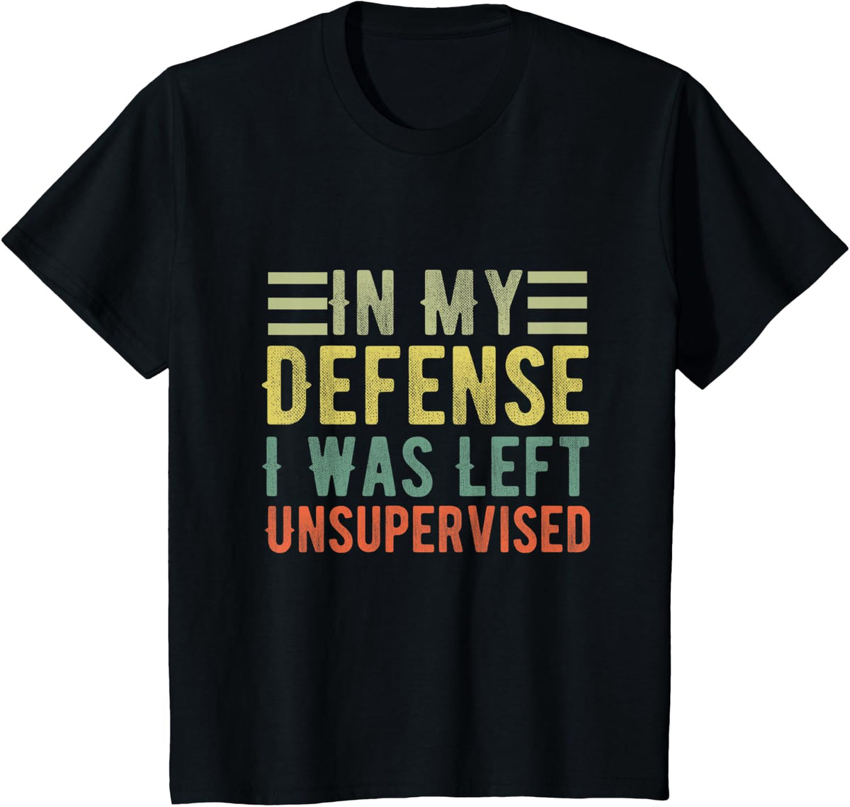 Funny In My Defense I Was Left Unsupervised Sarcastic Quotes T-Shirt - Black