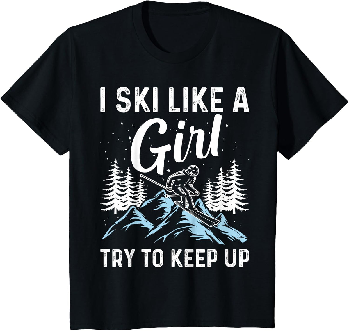 I Ski Like A Girl Try To Keep Up, Funny Skate Lovers Costume T-Shirt - Black