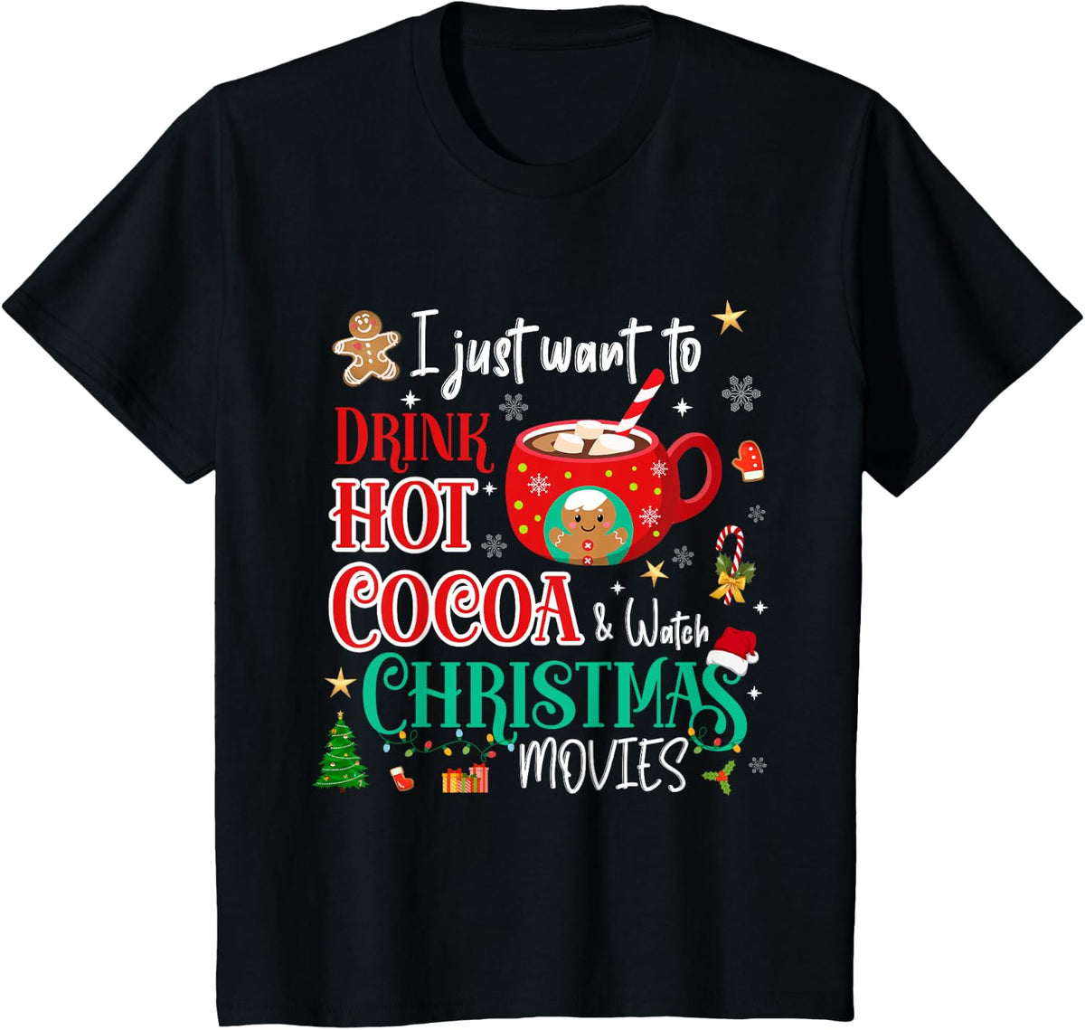 I Just Want To Drink Hot Cocoa and Watch Christmas Movies T-Shirt - Black