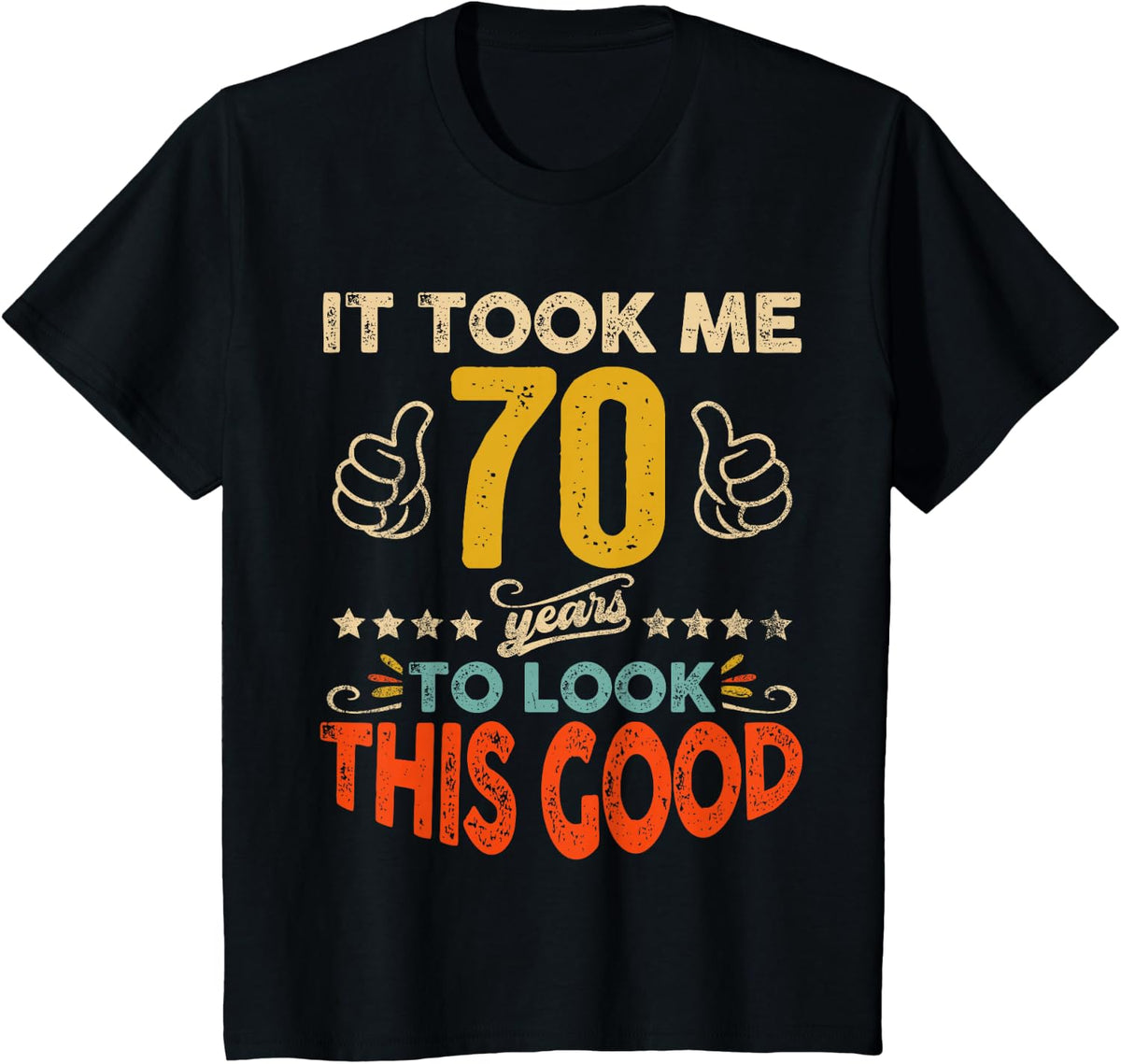 It Took Me 70 Years To Look This Good Birthday 70th Year Old T-Shirt - Black