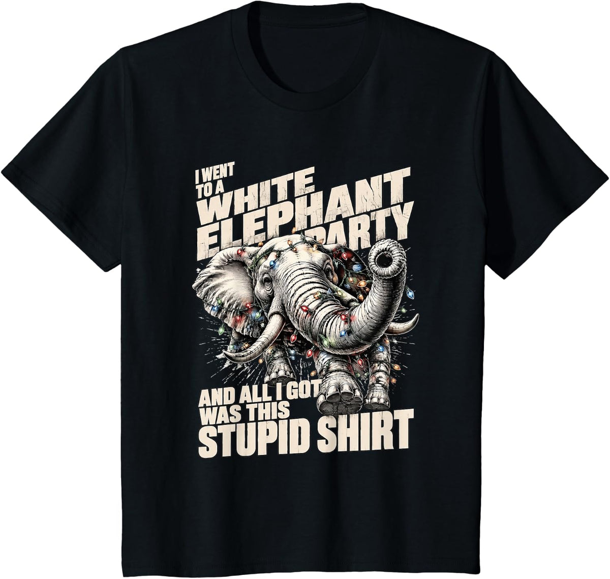 I Went to A White Elephant Party & All I Got was This Stupid T-Shirt - Black