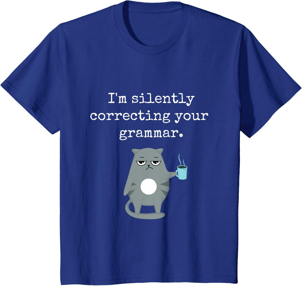 I'm Silently Correcting Your Grammar Funny Sarcastic Teacher T-Shirt for Men Women Kids - Royal Blue