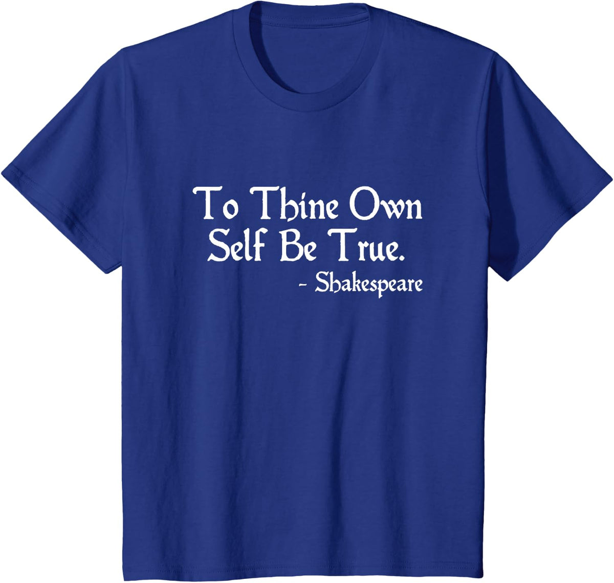 To Thine Own Self Be True Shakespeare Hamlet Quote T-Shirt - Royal Blue