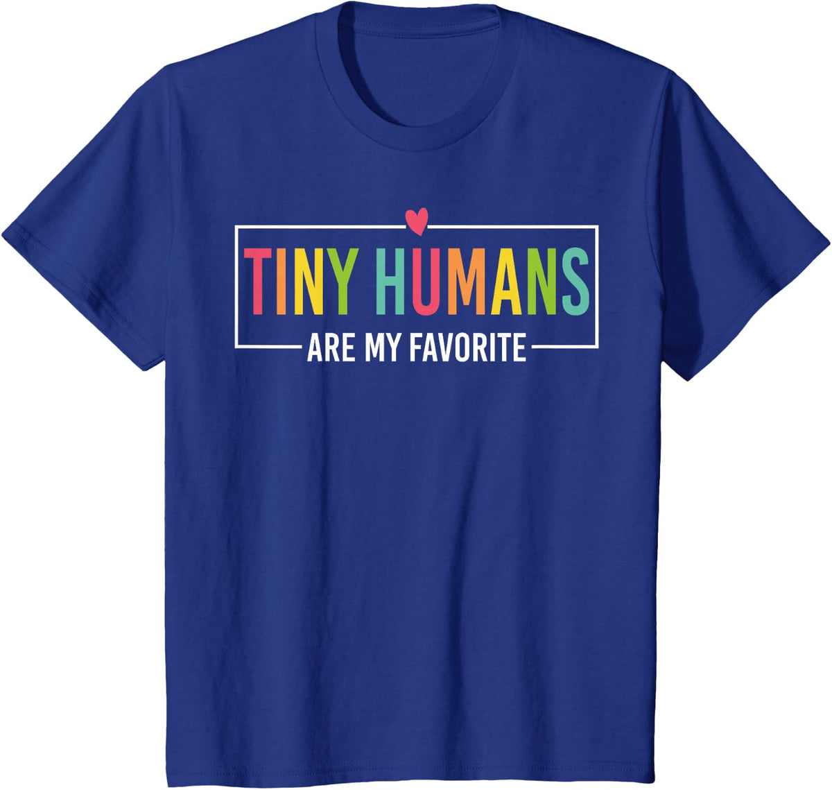 Tiny Humans Are My Favorite Funny Tee Shirt for Teachers and Nurses - Royal Blue