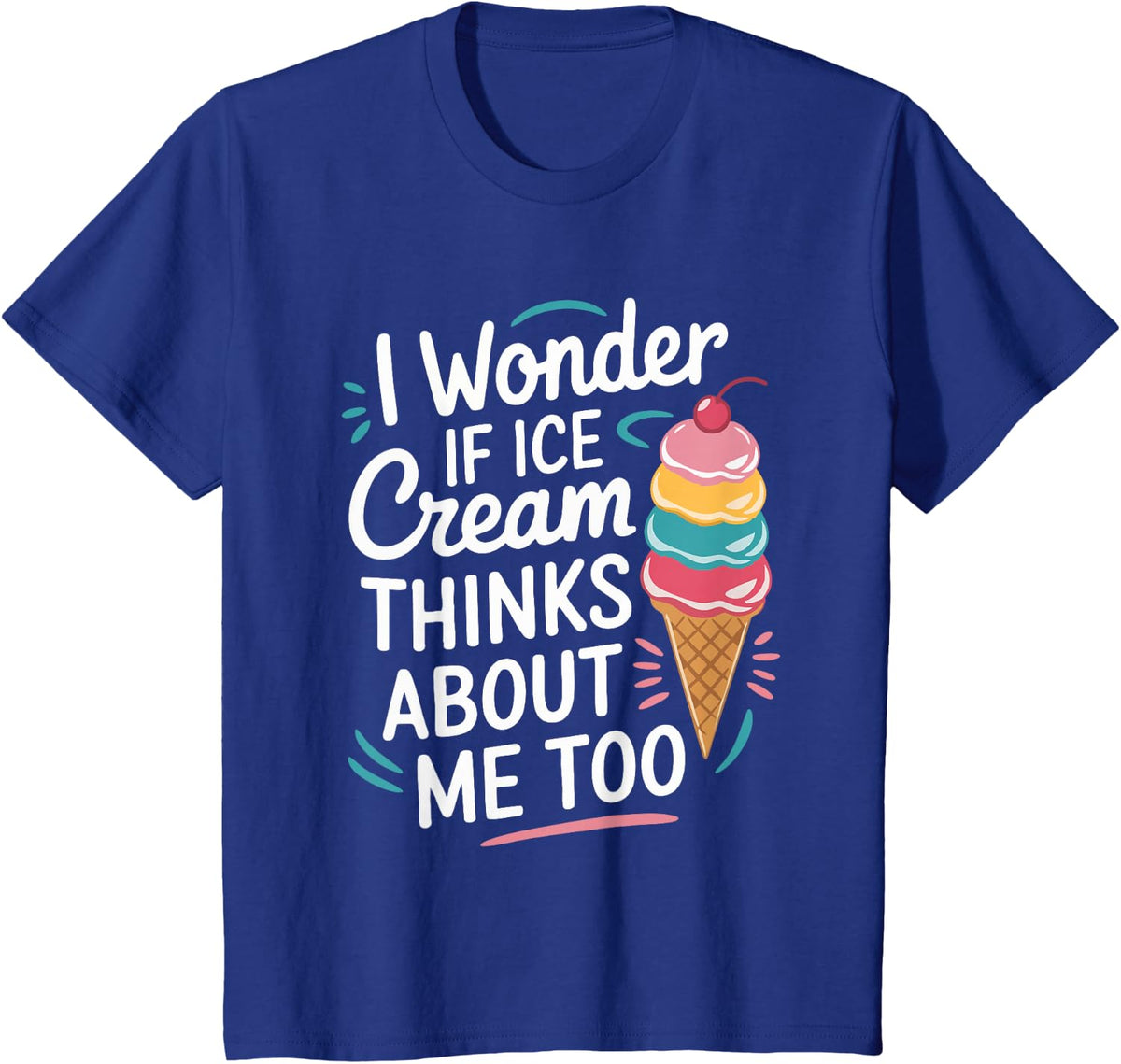 I Wonder If Ice Cream Thinks About Me Too T-Shirt - Royal Blue