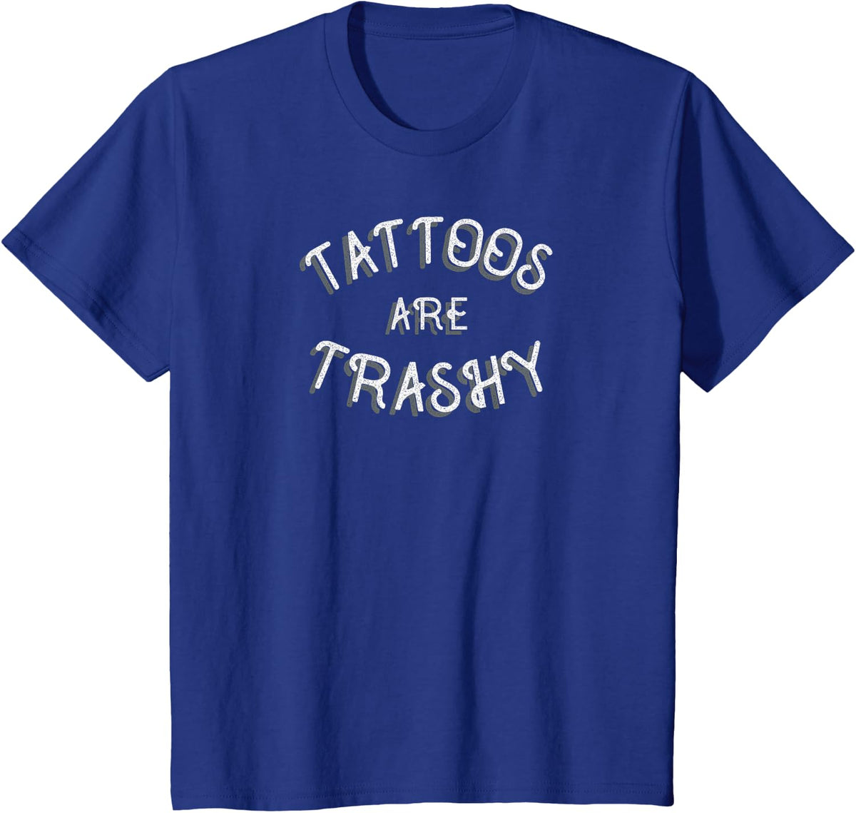 Tattoos Are Trashy Funny Sarcastic Tattoo T-Shirt Gift T-Shirt - Royal Blue