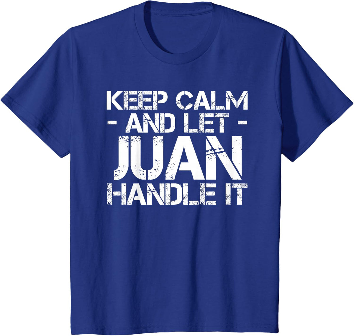 KEEP CALM AND LET JUAN HANDLE IT Funny Birthday Gift T-Shirt - Royal Blue