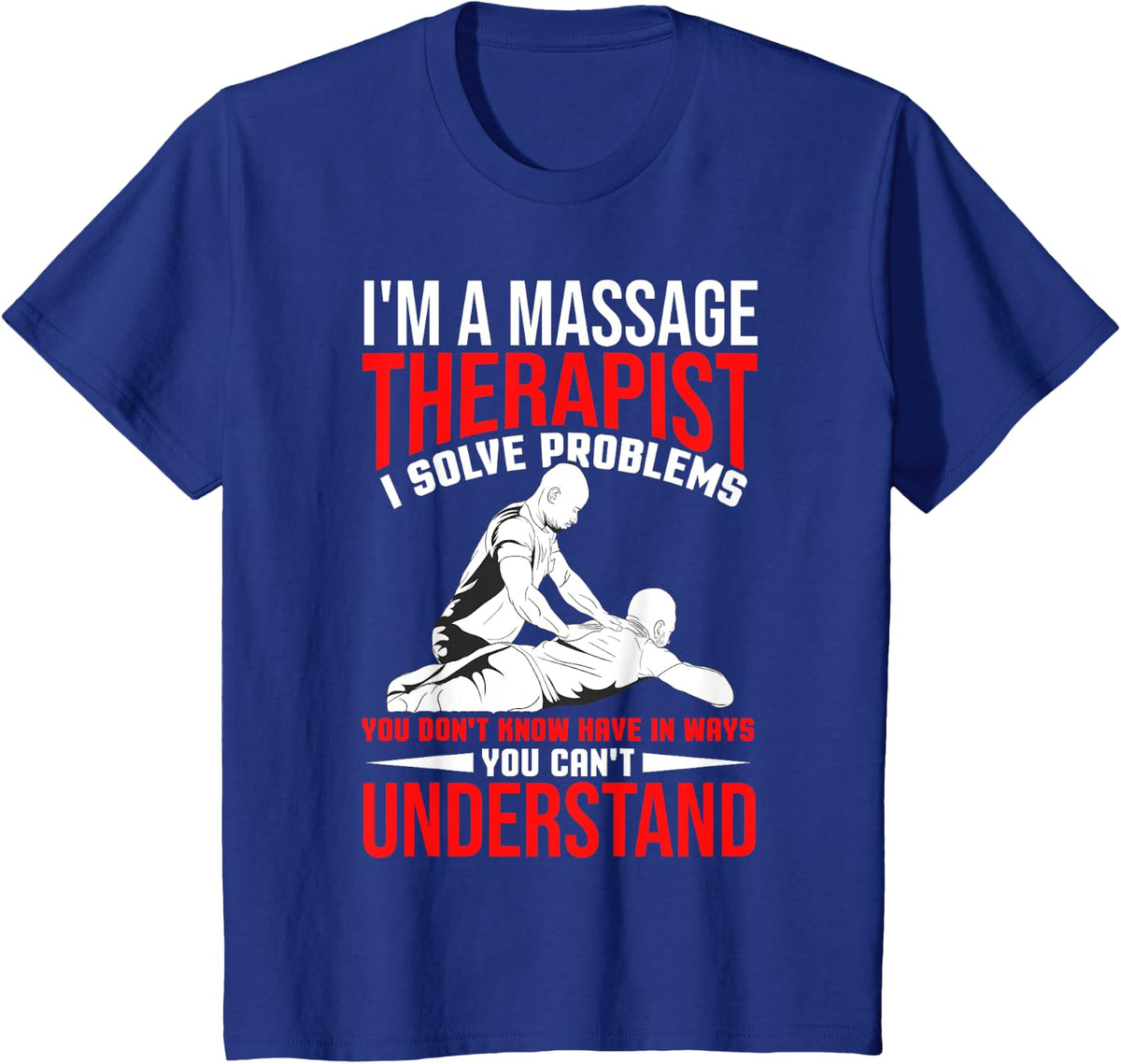 Funny Massage Therapist Gift Men Women Massage Therapy Quote T-Shirt - Royal Blue