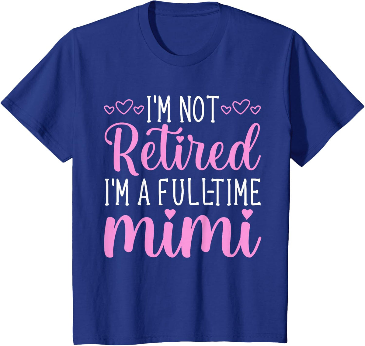 I'm Not Retired I'm a Full-Time Mimi Funny Retirement T-Shirt - Royal Blue