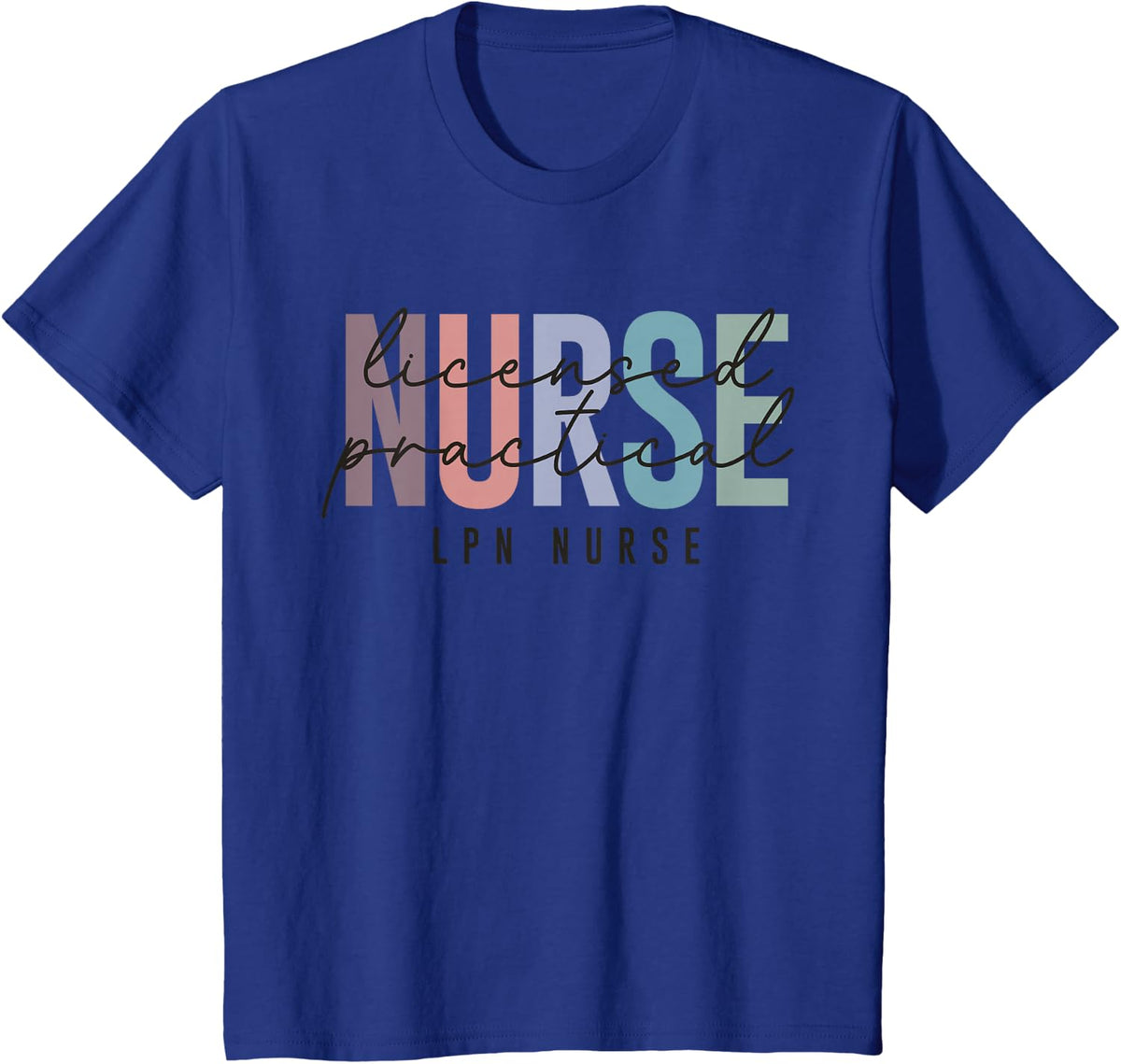LPN Nurse Licensed Practical Nursing Nurse Week Healthcare T-Shirt - Royal Blue
