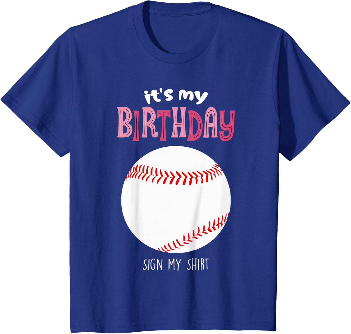 It's My Birthday Sign My Shirt Softball Gameday Baseball Fan T-Shirt - Royal Blue