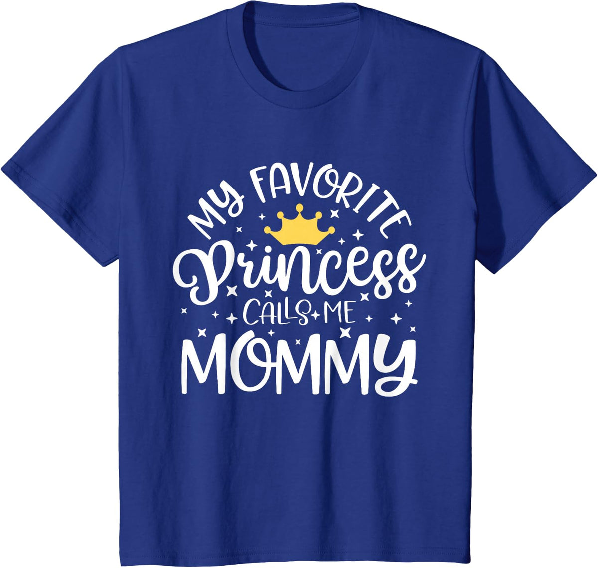 My Favorite Princess Calls Me Mommy Shirt Mom Mothers Day T-Shirt - Royal Blue