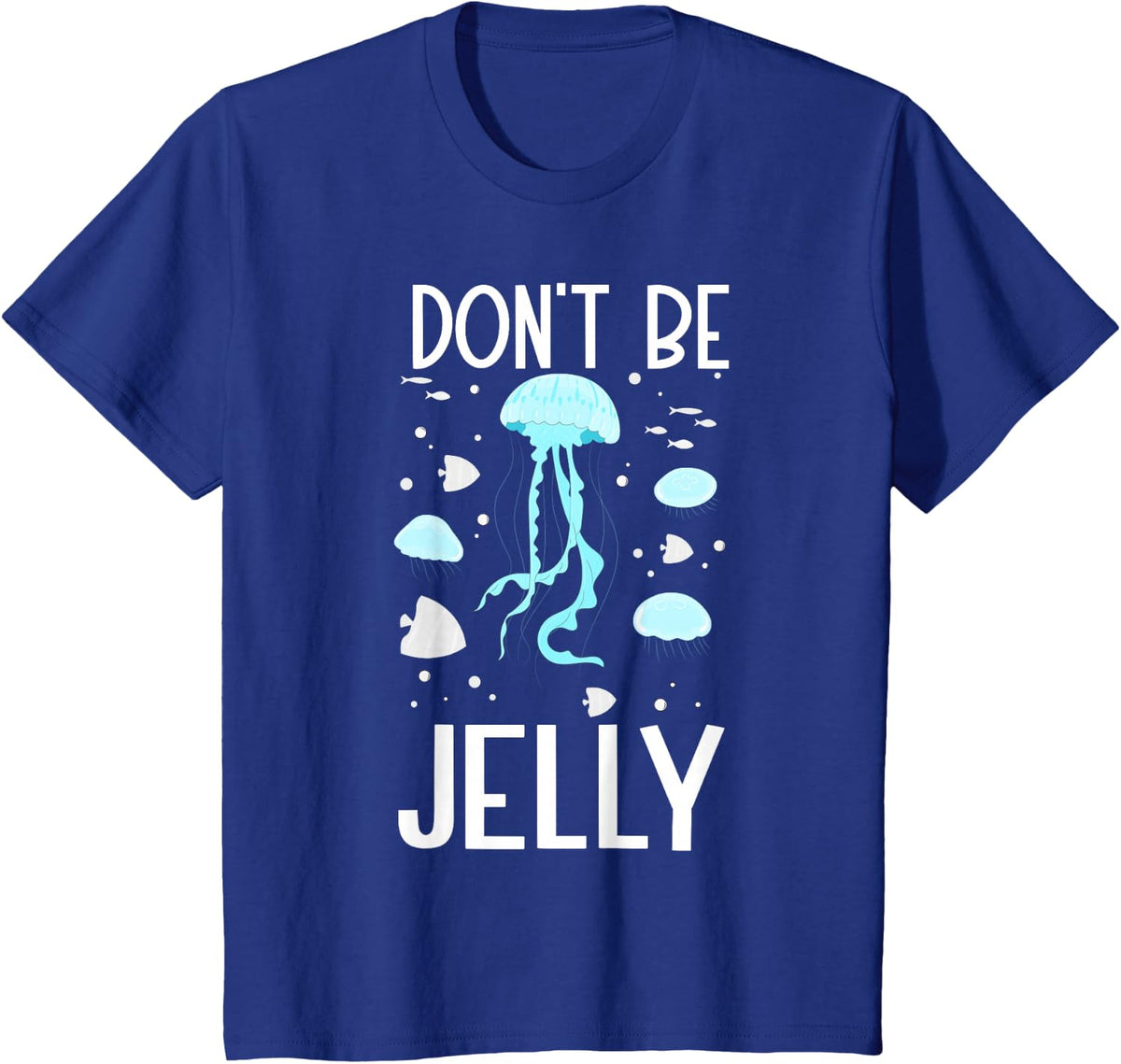 Don't Be Jelly - Cute Jellyfish Gifts for Sea Ocean Life T-Shirt - Royal Blue