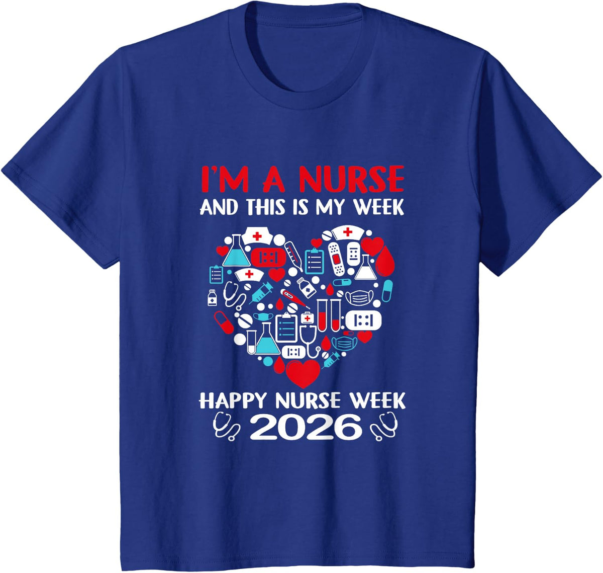I'm A Nurse and This is My Week Happy Nurse Week 2026 T-Shirt Tee - Royal Blue