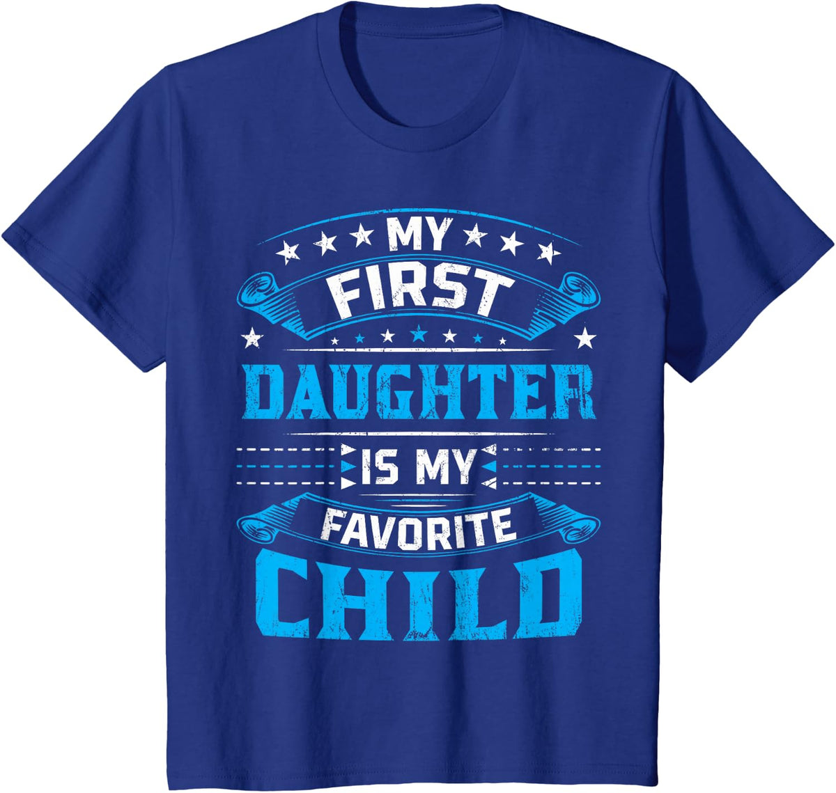 My First Daughter Is My Favorite Child For Mother Father T-Shirt - Royal Blue