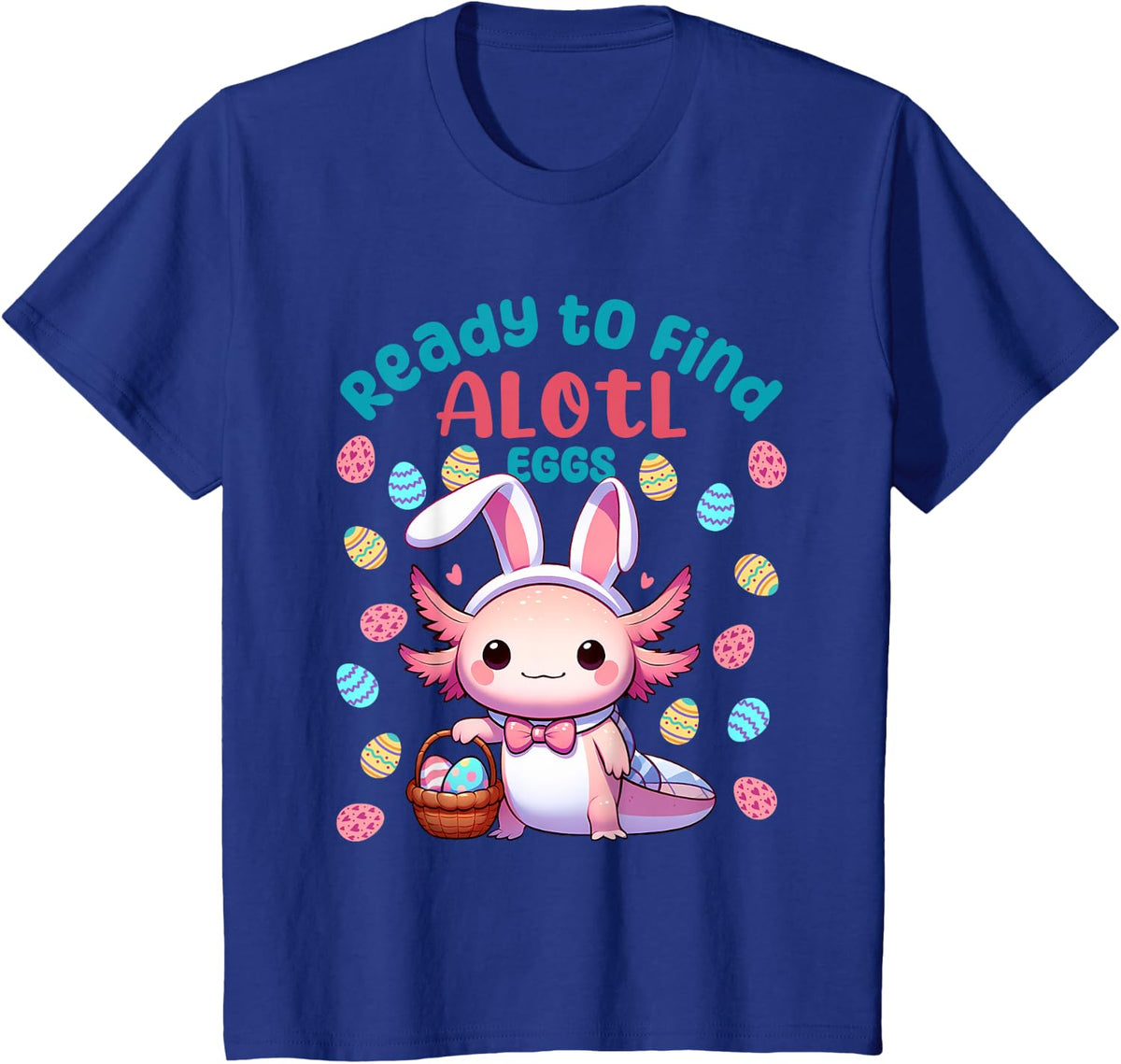 Ready to Find Alotl Eggs Cute Easter Axolotl Kawaii Anime T-Shirt - Royal Blue