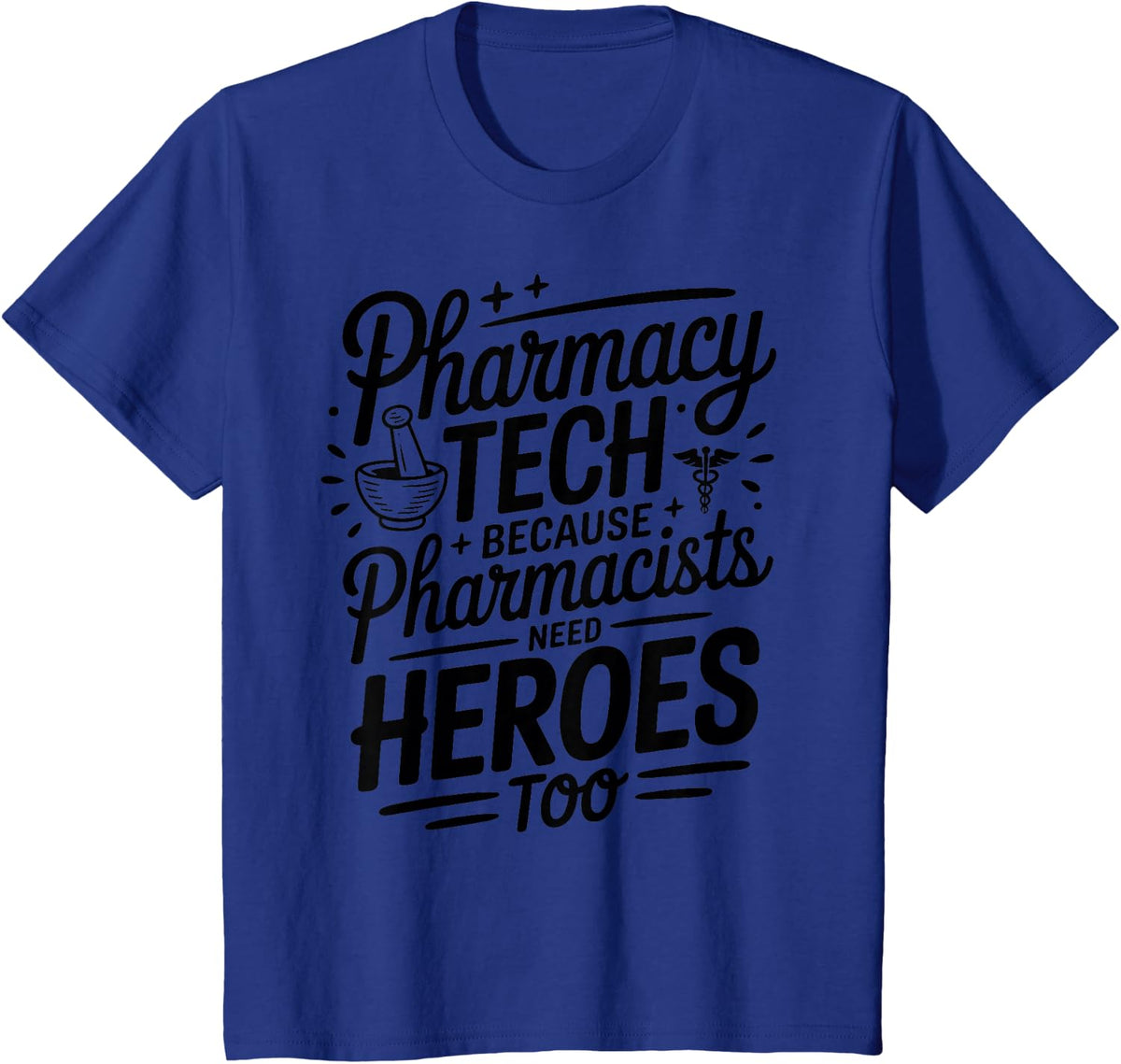 Pharmacy Tech Because Pharmacists Need Heroes Too T-Shirt - Royal Blue