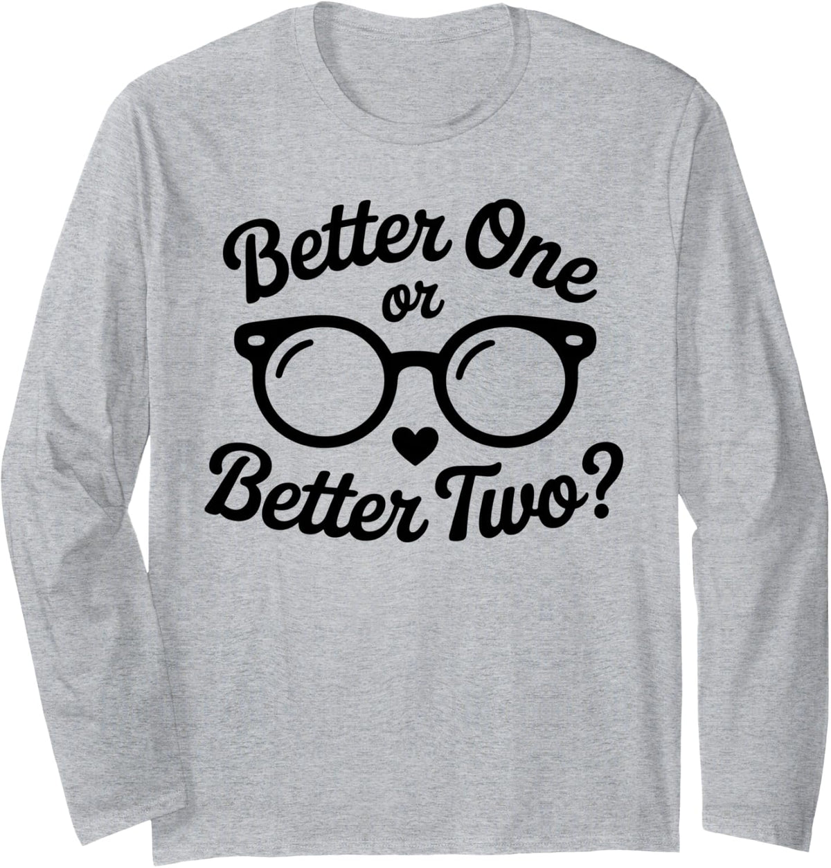 Better One Or Better Two Funny Optometrist Optometry Long Sleeve T-Shirt - Adult Unisex Heather Grey