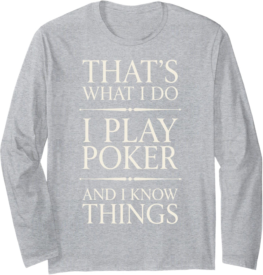 That's What I Do I Play Poker and I Know Things Texas Holdem Long Sleeve T-Shirt - Adult Unisex Heather Grey